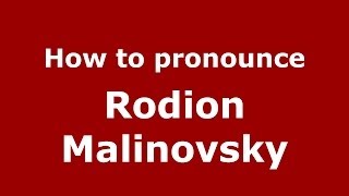 How to pronounce Rodion Malinovsky