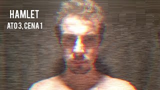 HAMLET, de William Shakespeare | Ato 3, Cena 1