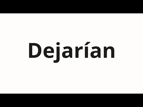 How to pronounce Dejarían