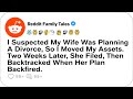 I Suspected My Wife Was Planning A Divorce So I Moved My Assets Two Weeks Later Reddit Family