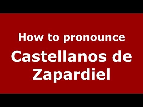 How to pronounce Castellanos de Zapardiel (Spanish/Spain) - PronounceNames.com
