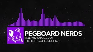 [Dubstep] - Pegboard Nerds - Boomshakalaka (Here It Comes Demo)