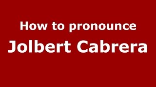 How to pronounce Jolbert Cabrera