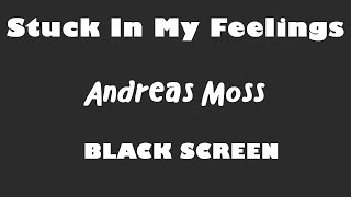 Andreas Moss - Stuck In My Feelings 10 Hour BLACK SCREEN Version