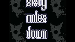 Sixty Miles Down - Talking To A Deadman (2014 vid)
