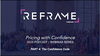 Episode #4 - The Confidence Code in Pricing (Reframe Webinars)