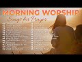 Morning Worship Playlist 2026 Songs For Prayer ️ Christian Gospel