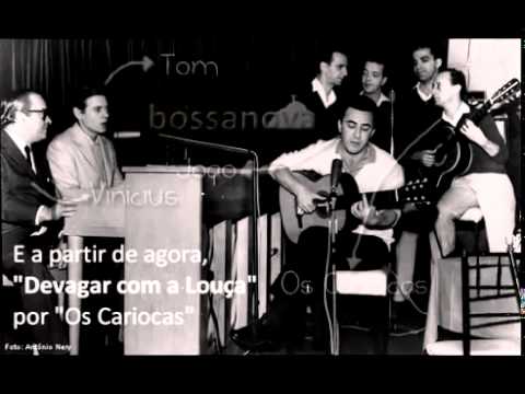 Os Cariocas, Tom, Viniciuse João Gilberto  -  Garota de Ipanema/Devagar com a Louça