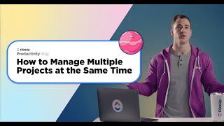 How to Manage Multiple Projects at the Same Time | ClickUp Vlog