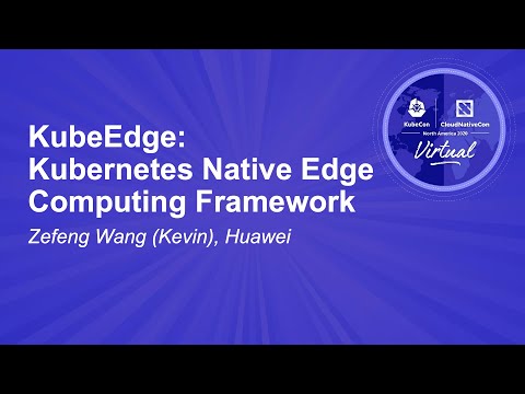 KubeEdge: Kubernetes Native Edge Computing Framework - Zefeng Wang (Kevin), Huawei