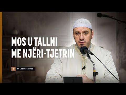 Shpjegimi i Edebul Mufred | 135. Mos u tallni me njeri tjetrin - Enis Rama