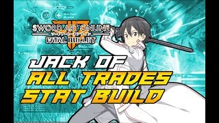 SAO: Fatal Bullet Jack of All Status Build Use EVERY SKILL