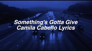 Something&#39;s Gotta Give || Camila Cabello Lyrics