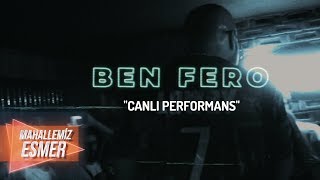 BEN FERO - MAHALLEMİZ ESMER | KONSER - CANLI PERFORMANS