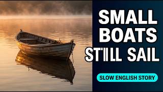 Small Boats Still Sail – Learn English Through Story – Graded Reader – Improve English Fluency