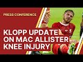Jurgen Klopp gives positive Alexis Mac Allister knee injury update | Press Conference