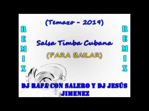 Dj Rafa Con Salero / (TEMAZO - 2019) SALSA TIMBA CUBANA (PARA BAILAR) - REMIX & DJ JESÚS JIMENEZ