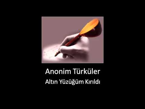 Altın Yüzüğüm Kırıldı - Anonim Türküler