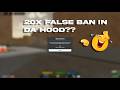 20x FALSE BAN IN DA HOOD