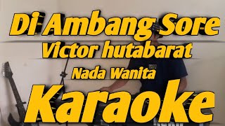 Download lagu Di Ambang Sore Karaoke Viktor Hutabarat Nada Wanita mp3