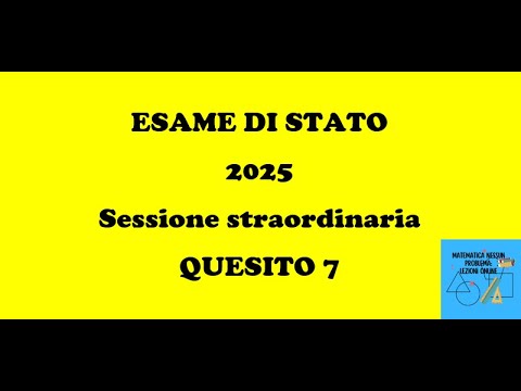 ESAME DI STATO 2025 SECONDA PROVA MATEMATICA sessione straordinaria QUESITO 7
