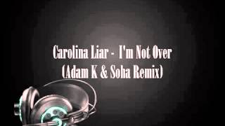 Carolina Liar - I&#39;m Not Over (Adam K &amp; Soha Remix)