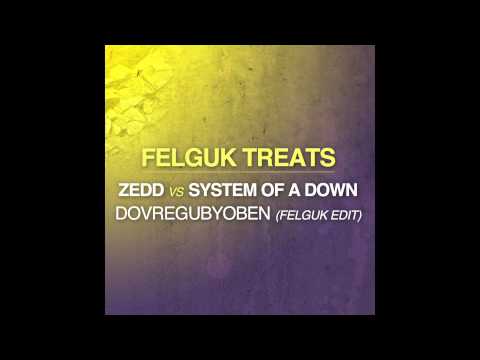 Zedd vs System Of A Down - DovreguBYOBen (Felguk Edit)