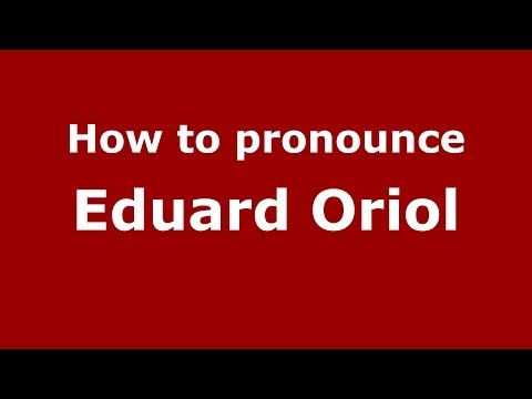 How to pronounce Eduard Oriol (Spanish/Spain) - PronounceNames.com