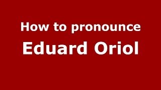 How to pronounce Eduard Oriol