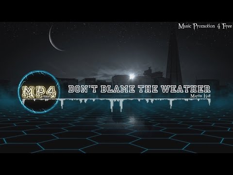 Don't Blame The Weather by Martin Hall - [Electro Music]