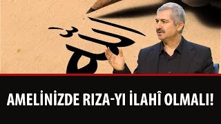 Dr. Burhan SABAZ - Amelinizde Rıza-i İlahi Olmalı!