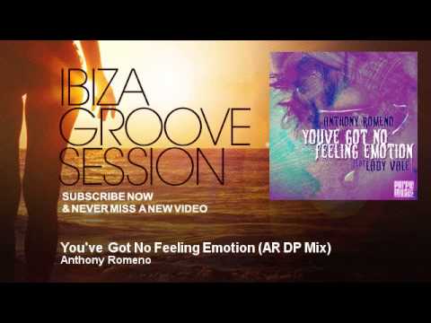 Anthony Romeno - You've Got No Feeling Emotion - AR DP Mix - feat. Lady Vale - IbizaGrooveSession