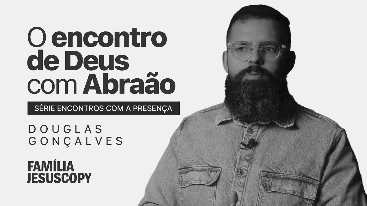 O ENCONTRO DE DEUS COM ABRAÃO | Douglas Gonçalves