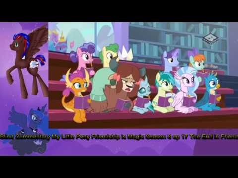 Blind Commentary to My little Pony Friendship is Magic season 8 Episode 17 The End in Friend