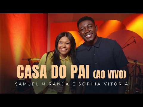 Samuel Miranda e Sophia Vitória - Casa do Pai (Ao Vivo)