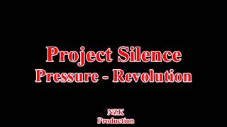 Project Silence - Pressure Revolution(Lyrics)