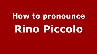 How to pronounce Rino Piccolo
