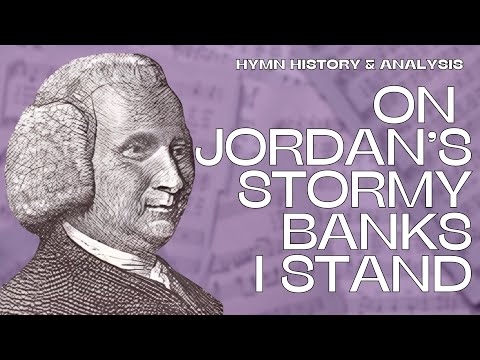 On Jordan's Stormy Banks I Stand | Friday Classic Hymns | Hymn History, Analysis, Performance