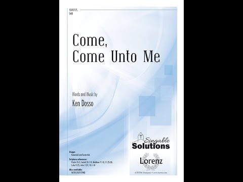 Come, Come Unto Me (SAB) - Ken Dosso
