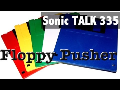 Sonic TALK 335 - Floppy Pusher