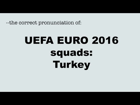 Correct pronunciation of the UEFA EURO 2016 players: TURKEY / TÜRKIYE