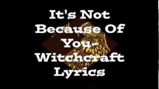 It's Not Because Of You - Witchcraft ( Lyric Video )