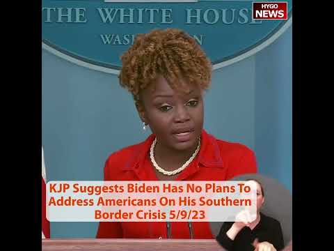 KJP Suggests Biden Has No Plans To Address Americans On Southern Border Crisis