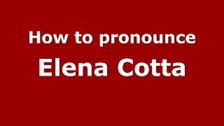 How to pronounce Elena Cotta