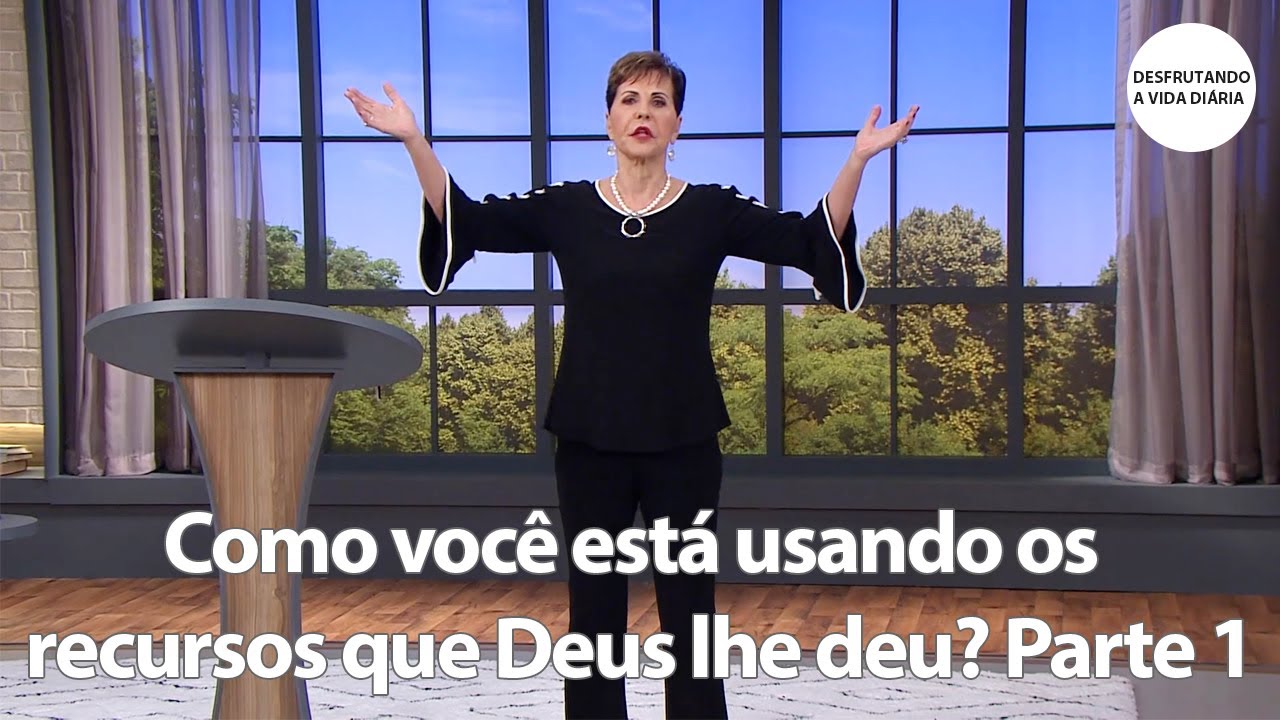 Como você está usando os recursos que Deus lhe deu? Parte 1 | Joyce Meyer