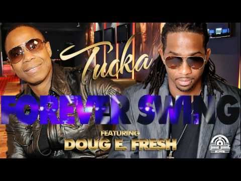 TUCKA - FOREVER SWING FEAT. DOUG E. FRESH