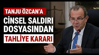 Tanju Özcan’a Cinsel Saldırı Dosyasından Tahliye Kararı