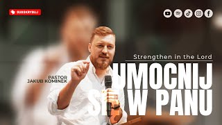 UMOCNIJ SIĘ W PANU▫️Strengthen in the lord | Pastor Jakub Kominek