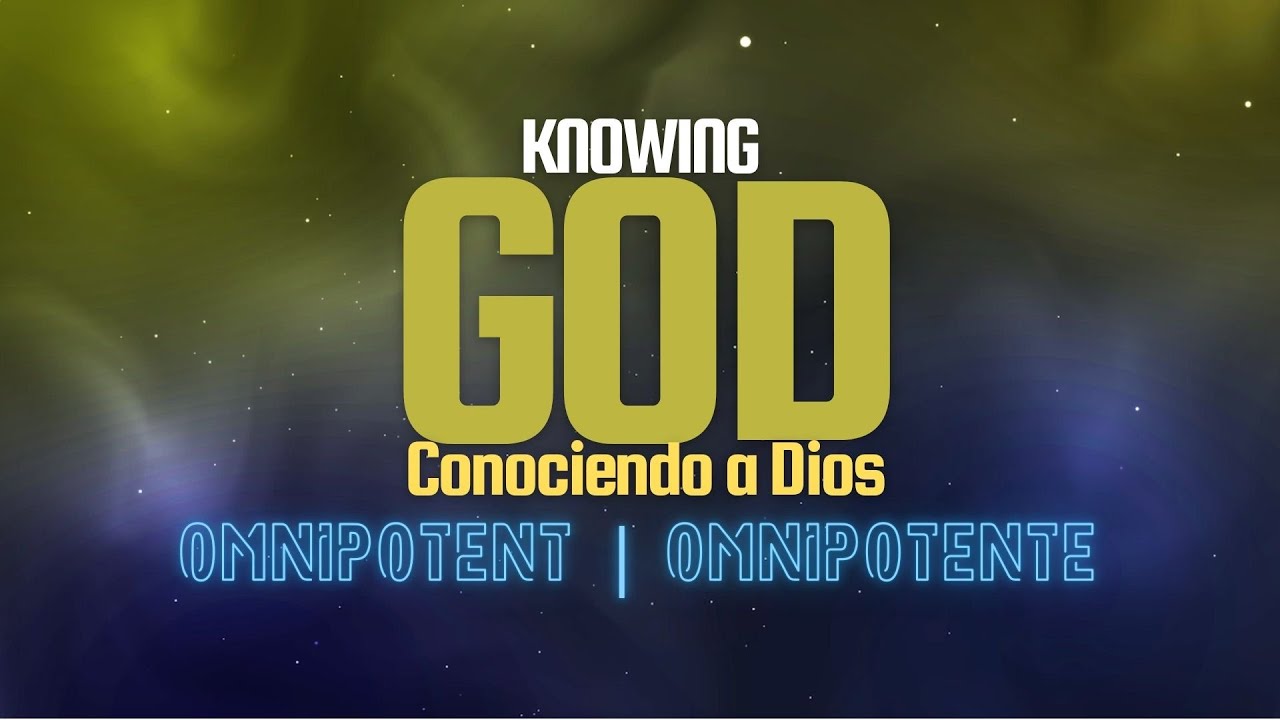 Conociendo a Dios: Omnipotente | Knowing God: Omnipotent