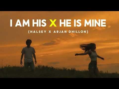 I Am His X He Is Mine - Arjan Dhillon X Halsey